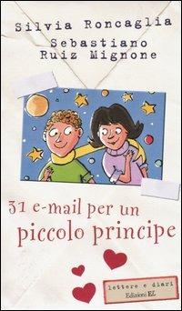 Trentuna e-mail per un piccolo principe - Silvia Roncaglia,Sebastiano Ruiz-Mignone - copertina