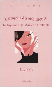 L' angelo disubbidiente. La leggenda di Marlene Dietrich - Lia Celi - 4