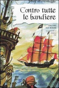 Contro tutte le bandiere. Ediz. illustrata - Sebastiano Ruiz-Mignone - copertina