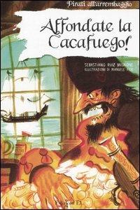 Affondate la Cacafuego! Ediz. illustrata - Sebastiano Ruiz-Mignone - copertina