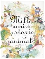 Mille anni di storie di animali. Ediz. illustrata