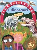 I dinosauri. Gioco e scopro. Con adesivi