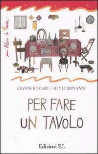 Per fare un tavolo. Ediz. illustrata - Gianni Rodari,Silvia Bonanni - copertina