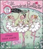 Il mondo del balletto. Stelle sulle punte. Scarpette rosa. Ediz. illustrata