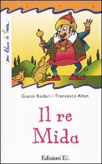 Il re Mida. Ediz. illustrata - Gianni Rodari,Altan - copertina