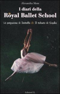 I diari della Royal Ballett School: La perfezione di Isabelle-Il talento di Sophie - Alexandra Moss - copertina