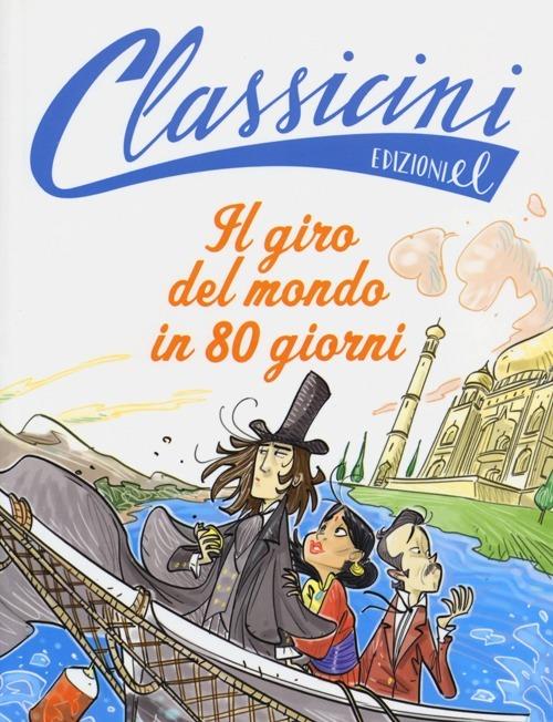 Il giro del mondo in 80 giorni da Jules Verne. Classicini. Ediz. illustrata - Roberto Piumini - copertina