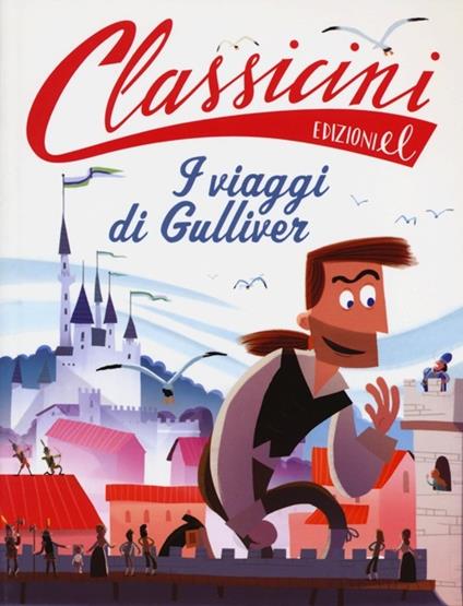 Il viaggi di Gulliver da Jonathan Swift. Classicini. Ediz. illustrata - Alessandro Gatti - copertina