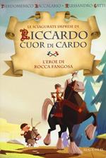 L' eroe di Rocca Fangosa. Le sciagurate imprese di Riccardo Cuor di Cardo. Ediz. illustrata. Vol. 1