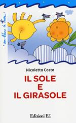 Il sole e il girasole. Ediz. illustrata