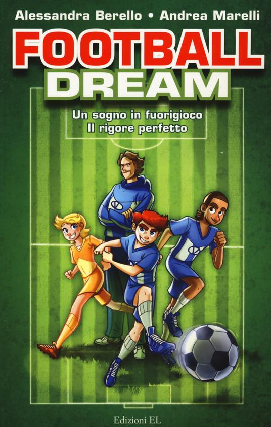 Football dream: Un sogno in fuorigioco-Il rigore perfetto - Alessandra Berello,Andrea Marelli - copertina