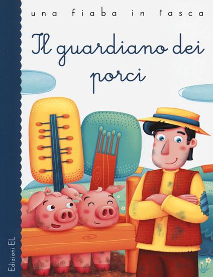 Il guardiano dei porci. Ediz. illustrata - Stefano Bordiglioni,Silvia Sponza,Hans Christian Andersen - copertina