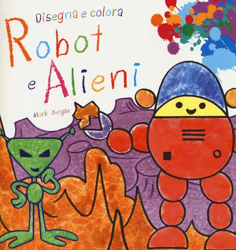 Robot e alieni. Disegna e colora - Mark Bergin - copertina