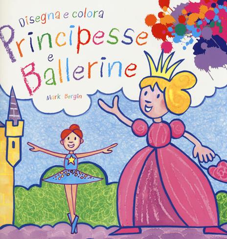Principesse e ballerine. Disegna e colora - Mark Bergin - 4