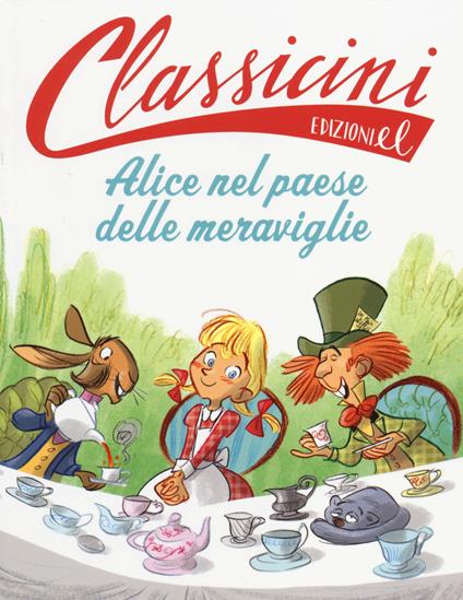 Alice nel paese delle meraviglie da Lewis Carroll. Classicini. Ediz. illustrata - Sarah Rossi - copertina