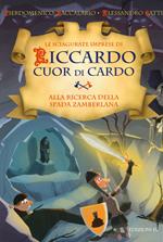 Alla ricerca della Spada Zamberlana. Le sciagurate imprese di Riccardo Cuor di Cardo. Vol. 6