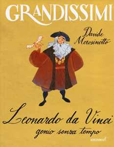 Libro Leonardo da Vinci, genio senza tempo. Ediz. a colori Davide Morosinotto