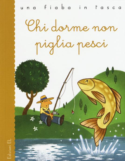 Chi dorme non piglia pesci - Stefano Bordiglioni,Lorenzo Fornaciari - copertina