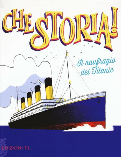 Il naufragio del Titanic. Ediz. a colori - Elisa Puricelli Guerra - copertina