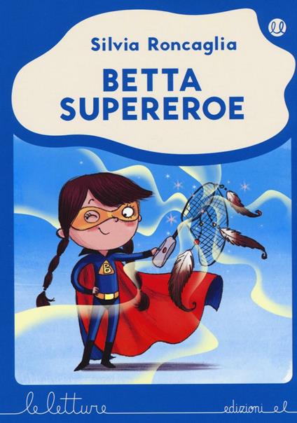 Betta supereroe. Ediz. illustrata - Silvia Roncaglia - copertina