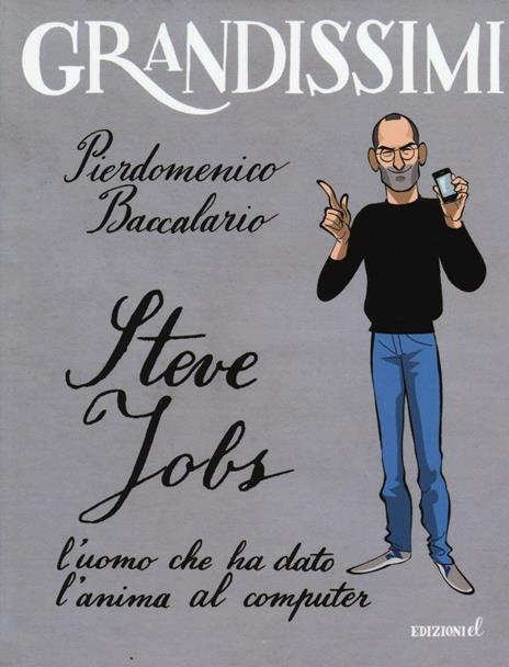 Steve Jobs l'uomo che ha dato l'anima al computer. Ediz. a colori - Pierdomenico Baccalario - copertina