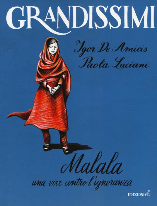 Malala. Una voce contro l'ignoranza. Ediz. a colori - Igor De Amicis,Paola Luciani - copertina