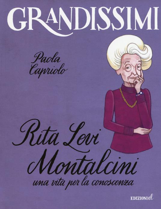 Rita Levi Montalcini. Una vita per la conoscenza. Ediz. a colori - Paola Capriolo - copertina