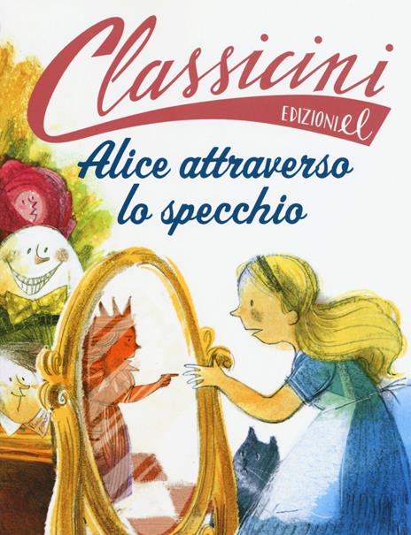 Alice attraverso lo specchio da Lewis Carroll. Classicini. Ediz. a colori - Sarah Rossi - copertina