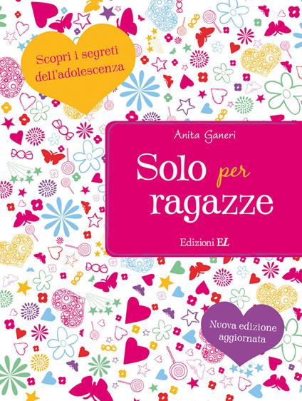 Solo per ragazze. Scopri i segreti dell'adolescenza. Nuova ediz. - Anita Ganeri - copertina