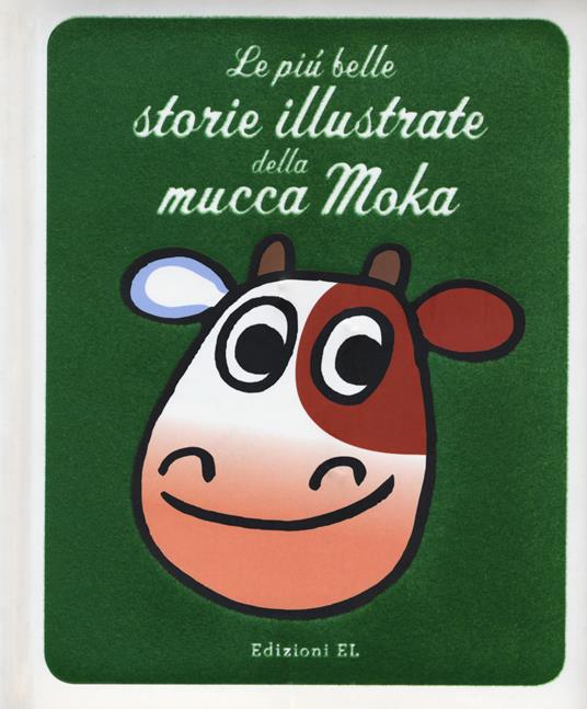 Le più belle storie illustrate della mucca Moka. Ediz. a colori - Agostino Traini - copertina
