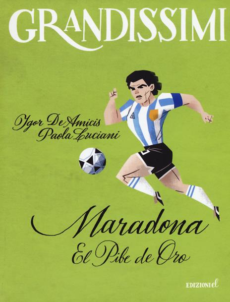 Maradona. El pibe de oro. Ediz. a colori - Igor De Amicis,Paola Luciani - copertina
