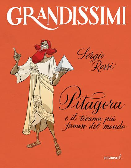 Pitagora e il teorema più famoso del mondo. Ediz. a colori - Sergio Rossi - copertina