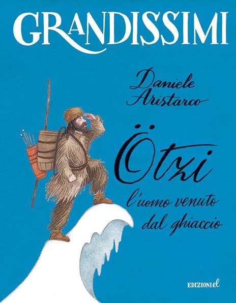 Ötzi, l'uomo venuto dal ghiaccio. Ediz. a colori - Daniele Aristarco - copertina