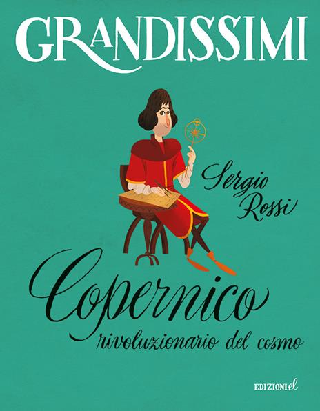 Copernico, rivoluzionario del cosmo. Ediz. a colori - Sergio Rossi - copertina