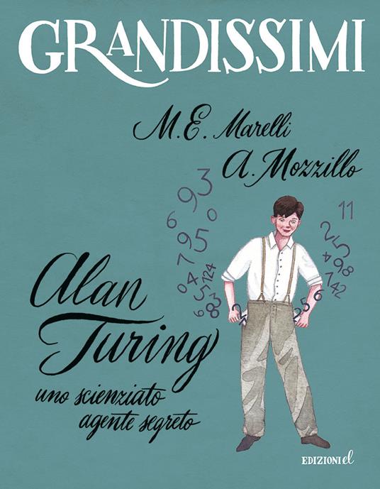 Alan Turing. Uno scienziato agente segreto. Ediz. a colori - Maria Elisabetta Marelli,Angelo Mozzillo - copertina