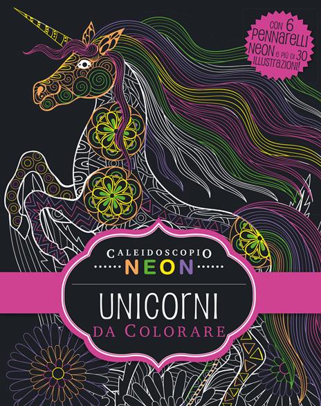 Caleidoscopio neon. Unicorni da colorare. Ediz. illustrata. Con 6 pennarelli colorati - copertina