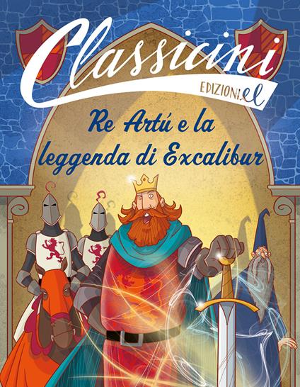 Re Artù e la leggenda di Excalibur. Classicini. Ediz. a colori - Tommaso Percivale - copertina