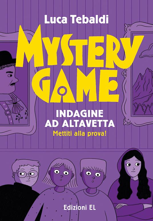 Mystery Game. Indagine ad Altavetta. Ediz. illustrata - Luca Tebaldi - copertina