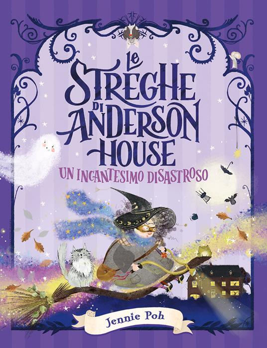 Le streghe di Anderson House. Un incantesimo disastroso. Ediz. a colori - Jennie Poh - copertina