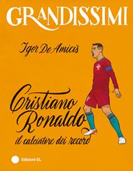 Cristiano Ronaldo, il calciatore dei record. Ediz. a colori