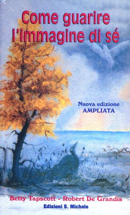 Come guarire l'immagine di sé - Robert De Grandis,Betty Tapscott - copertina