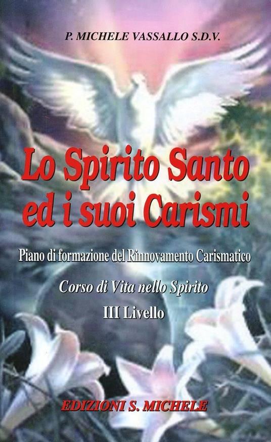Lo Spirito Santo ed i suoi carismi. Corso di vita nello Spirito. 4° livello - Michele Vassallo - copertina