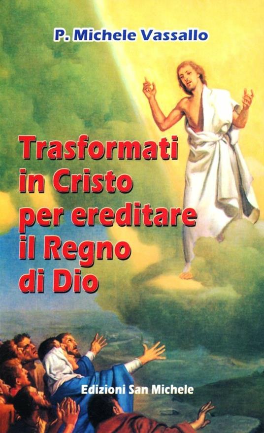 Trasformati in Cristo per ereditare il regno di Dio - Michele Vassallo - copertina