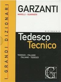 Dizionario di tedesco tecnico. Tedesco-italiano, italiano-tedesco-Dizionario delle parole nuove del tedesco tecnico - Giorgio Marolli,Orazio Guarnieri - copertina