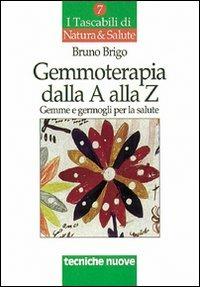 Gemmoterapia dalla A alla Z. Gemme e germogli per la salute - Bruno Brigo - copertina