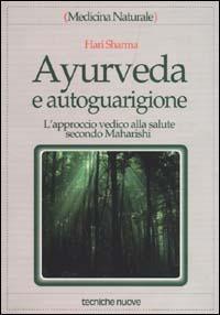 Ayurveda e autoguarigione. L'approccio vedico alla salute secondo Maharishi - Hari Sharma - copertina