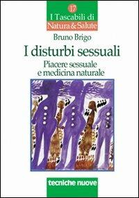 I disturbi sessuali. Piacere sessuale e medicina naturale - Bruno Brigo - copertina