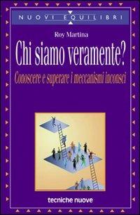 Chi siamo veramente? Conoscere e superare i meccanismi inconsci - Roy Martina - copertina