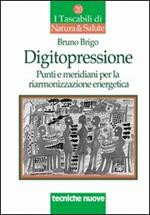 Digitopressione. Punti e meridiani per la riarmonizzazione