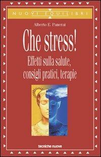 Che stress! Effetti sulla salute, consigli pratici, terapie - Alberto Panerai - copertina